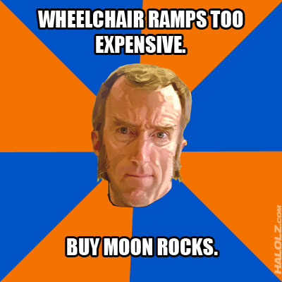 WHEELCHAIR RAMPS TOO EXPENSIVE. BUY MOON ROCKS.